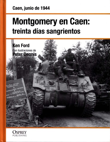 Montgomery en Caen: Treinta días sangrientos. Caen, Junio de 1944