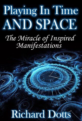 Playing in Time and Space - The Miracle of Inspired Manifestations