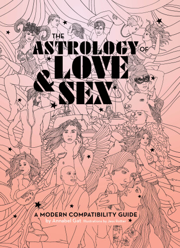 The Astrology of Love & Sex: A Modern Compatibility Guide