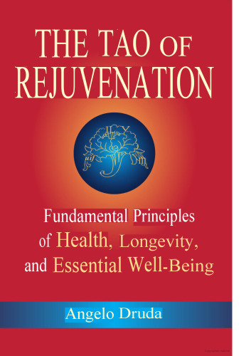 The Tao of Rejuvenation: Fundamental Principles of Health, Longevity, and Essential Well-Being