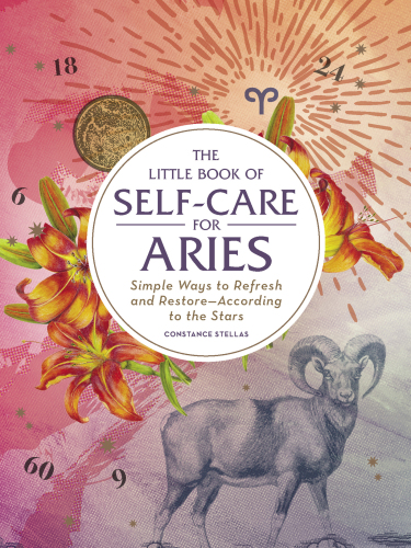 The Little Book of Self-Care for Aries: Simple Ways to Refresh and Restore—According to the Stars