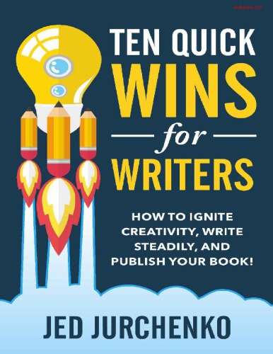 Ten Quick Wins for Writers: How to ignite creativity, write steadily, and publish your book!