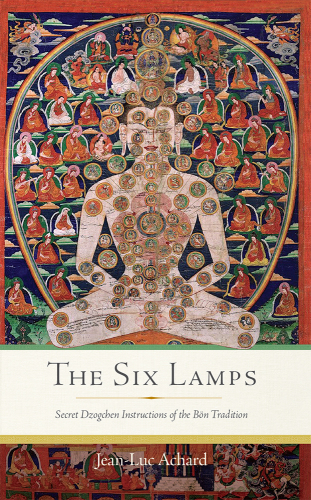 The Six Lamps: Secret Dzogchen Instructions of the Bön Tradition