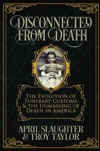Disconnected from Death: The Evolution of Funerary Customs and the Unmasking of Death in America