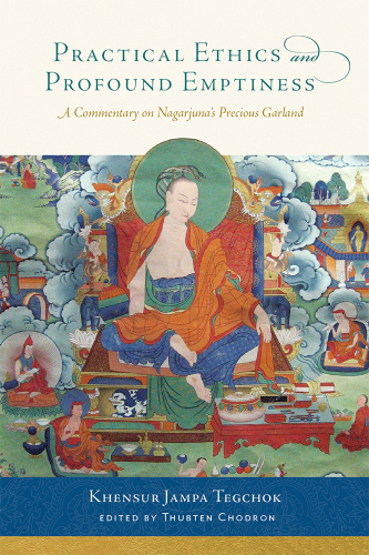 Practical Ethics and Profound Emptiness: A Commentary on Nagarjuna’s Precious Garland