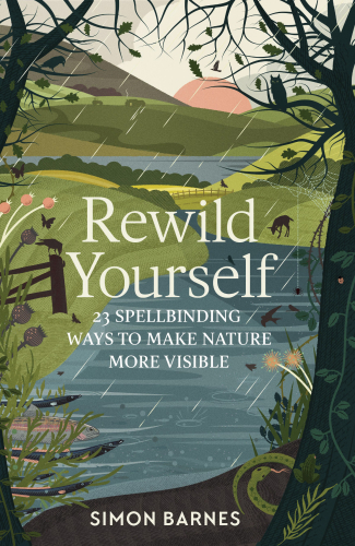 Rewild Yourself: 23 Spellbinding Ways to Make Nature More Visible