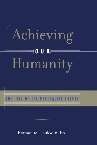 Achieving Our Humanity: The Idea of the Postracial Future