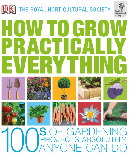 RHS How to Grow Practically Everything: Gardening Projects Anyone Can Do