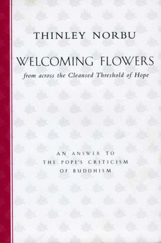 Welcoming Flowers from across the Cleansed Threshold of Hope: An Answer to Pope John Paul II’s Criticism of Buddhism