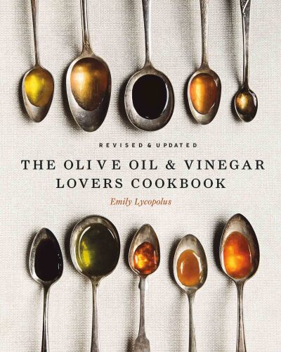 The Olive Oil and Vinegar Lover’s Cookbook: Revised and Updated Edition