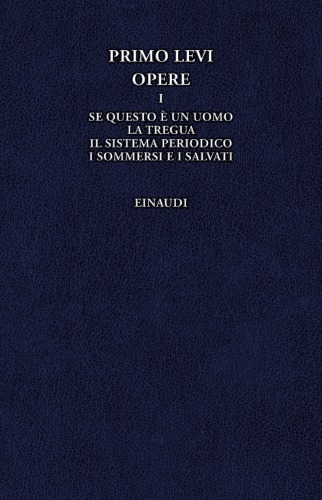Opere. Se questo è un uomo-La tregua-Il sistema periodico-I sommersi e i salvati