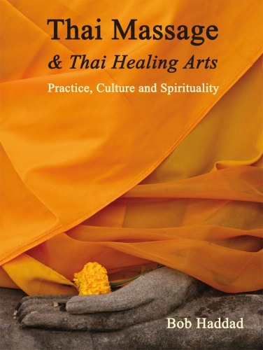 Thai Massage & Thai Healing Arts: Practice, Culture and Spirituality