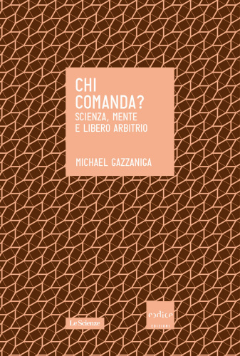 Chi comanda. Scienza, mente e libero arbitrio