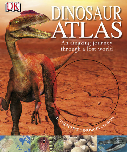 Dinosaur Atlas: An Amazing Journey Through a Lost World