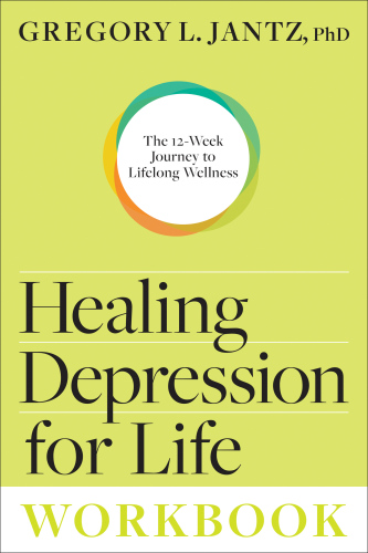 Healing Depression for Life Workbook: The 12-Week Journey to Lifelong Wellness