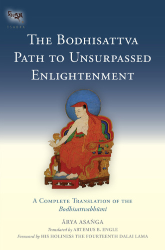 The Bodhisattva Path to Unsurpassed Enlightenment: A Complete Translation of the Bodhisattvabhūmi ( Book 17)