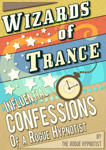 Wizards of trance - Influential confessions of a Rogue Hypnotist