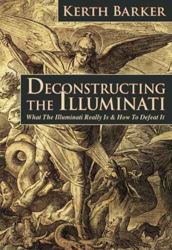 Deconstructing the Illuminati: What The Illuminati Really Is & How To Defeat It