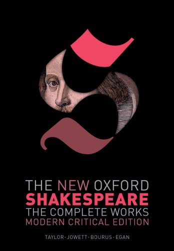 The New Oxford Shakespeare. The Complete Works. Modern Critical Edition