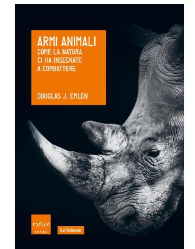 Armi animali. Come la natura ci ha insegnato a combattere