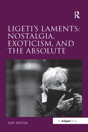 Ligeti’s Laments: Nostalgia, Exoticism, and the Absolute