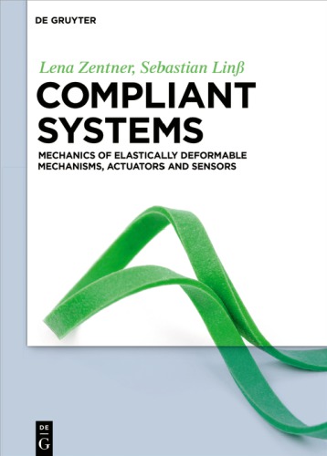 Compliant systems: Mechanics of elastically deformable mechanisms actuators and sensors