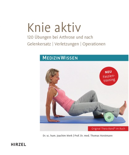 Knie Aktiv - 120 Ubungen Bei Arthrose Und Nach Gelenkersatz, Verletzungen, Operationen