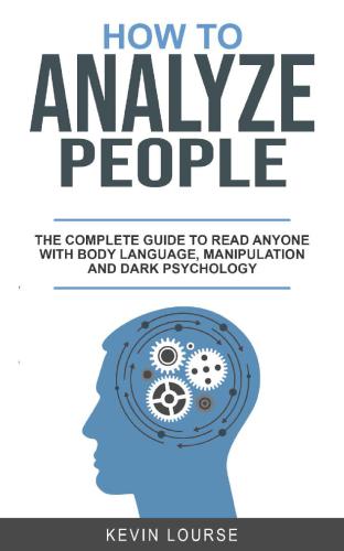 HOW TO ANALYZE PEOPLE A complete guide for everyone whit Body languages, manipulation and dark psychology
