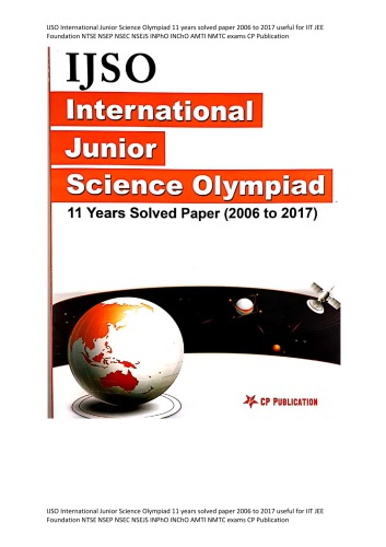 IJSO International Junior Science Olympiad 11 years solved paper 2006 to 2017 useful for IIT JEE Foundation NTSE NSEP NSEC NSEJS INPhO INChO AMTI NMTC exams CP Publication
