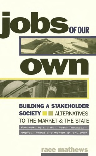 Jobs of Our Own: Building a Stakeholder Society—Alternatives to the Market and the State
