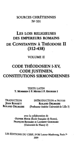 Les lois religieuses des empereurs romains, de Constantin à Théodose II (312-438), Vol. II : Code Théodosien I-XV, Code Justinien, Constitutions Sirmondiennes