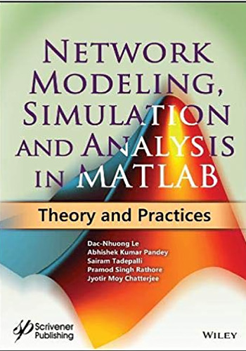 Network Modeling, Simulation And Analysis In MATLAB: Theory And Practices