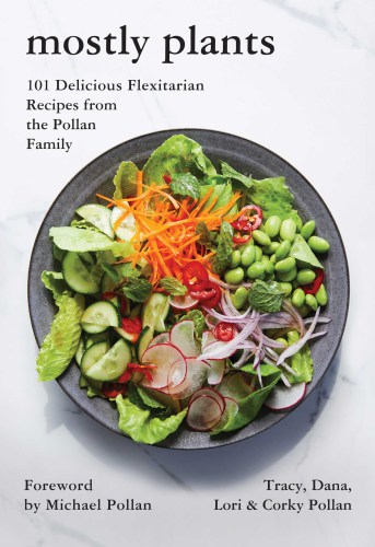 Mostly Plants: 101 Delicious Flexitarian Recipes from the Pollan Family