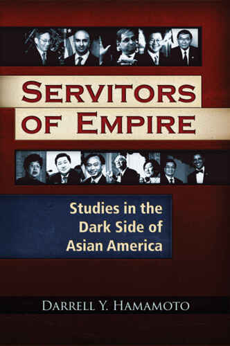 Servitors of Empire: Studies in the Dark Side of Asian America