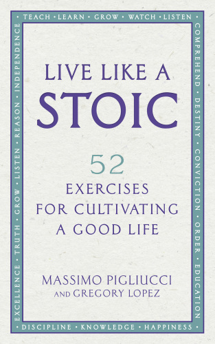 Live like a Stoic: 52 Exercises for Cultivating a Good Life
