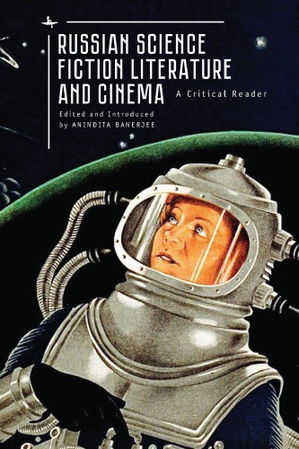 Russian Science Fiction Literature And Cinema: A Critical Reader