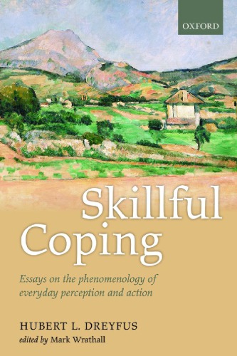 Skillful Coping: Essays on the Phenomenology of Everyday Perception and Action