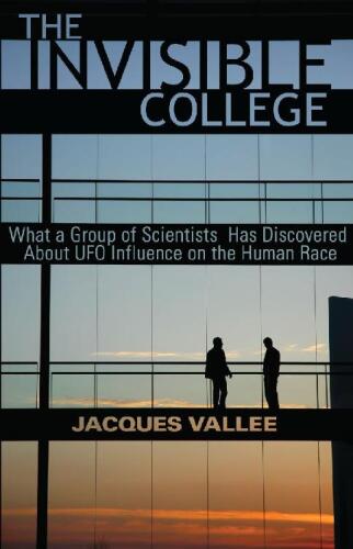 The Invisible College: What a Group of Scientists Has Discovered About UFO Influence on the Human Race