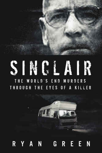 Sinclair: The World’s End Murders Through the Eyes of a Killer