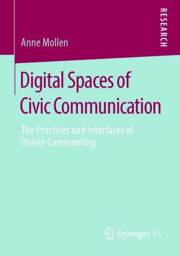 Digital Spaces Of Civic Communication: The Practices And Interfaces Of Online Commenting