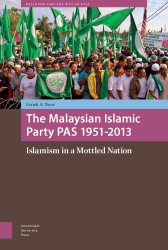 The Malaysian Islamic Party, 1951–2013: Islamism in a Mottled Nation