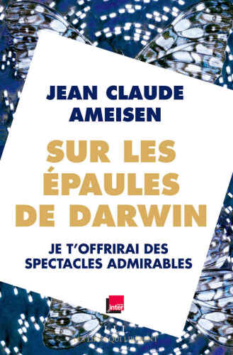 Sur les épaules de Darwin , Je t’offrirai des spectacles admirables
