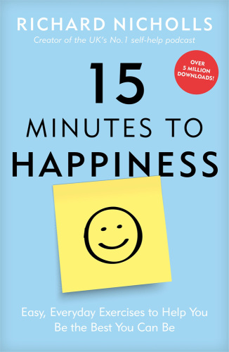 5 Minutes to Happiness: Easy, Everyday Exercises to Help You Be the Best You Can Be