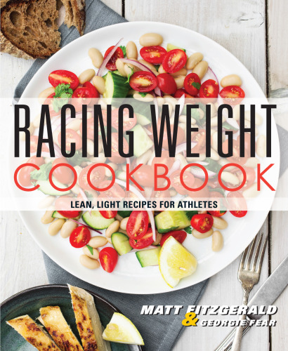 Racing Weight Cookbook: Lean, Light Recipes for Athletes