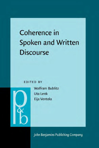 Coherence in Spoken and Written Discourse: How to Create It and How to Describe It: Selected Papers from the International Workshop on Coherence, Augsburg, 24 27 April 1997