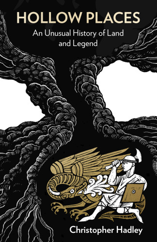 Hollow Places: An Unusual History of Land and Legend