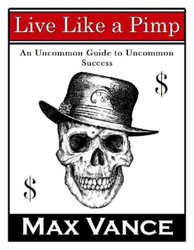 Live Like a Pimp: An Uncommon Guide to Uncommon Success