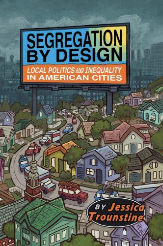 Segregation by Design: Local Politics and Inequality in American Cities