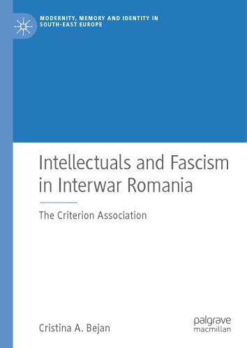 Intellectuals and Fascism in Interwar Romania: The Criterion Association