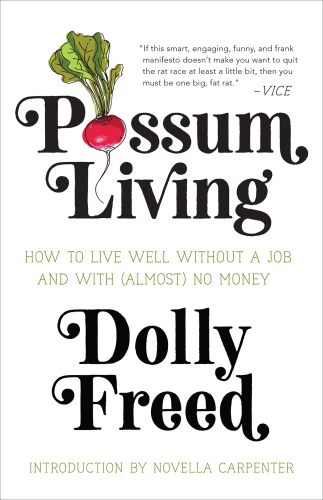 Possum Living: How to Live Well without a Job and with (Almost) No Money